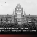 Wife’s tears alone do not constitute cruelty overturned 498A