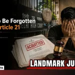 Right To Be Forgotten Under Article 21 Protect Acquitted Men