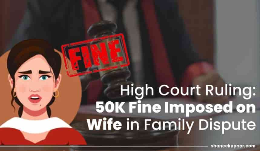 498A case against husband quashed; 50k fine imposed on wife by Punjab and Haryana High Court
