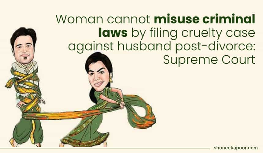Woman cannot misuse criminal laws by filing cruelty case against husband post-divorce: Supreme Court
