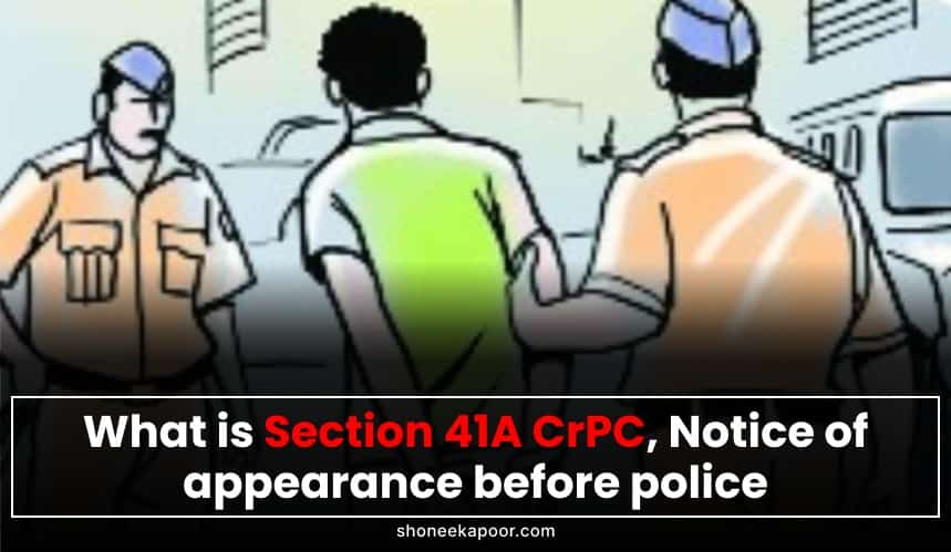 What is Section 41A CrPC: Notice of appearance before police officer