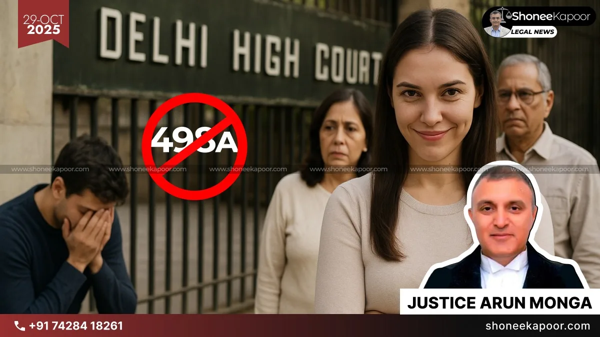 Delhi High Court Warns Against Misuse of 498A IPC: “Maliciously Dragging Husband’s Family is Utter Misuse of Law”
