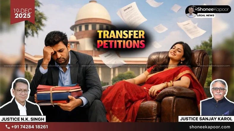 Divorce Case Shifted to Husband’s Chosen Court; Transfer Petitions Allowed as Supreme Court Breaks the Myth