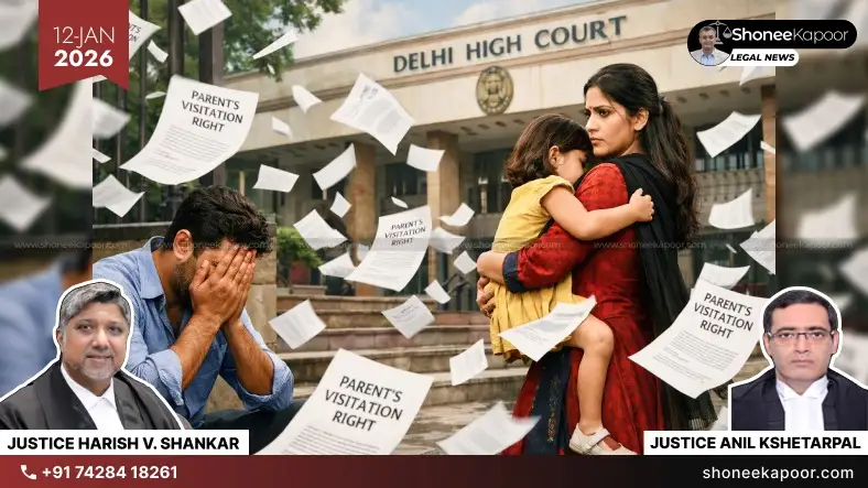 Father’s Visitation Right Cut Despite No Proven Guilt Citing Child Welfare: Delhi HC Admits Innocent Acts Are Painted Wrongly Against Men