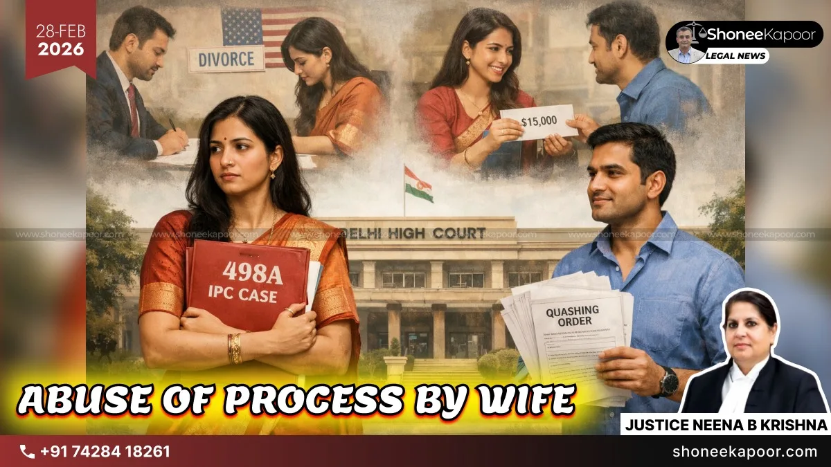 Wife Later Filing 498A Case Against Husband In India After Accepting Full & Final Divorce Settlement Of ₹11 Lakh In US Is ‘Abuse Of Process’: Delhi High Court