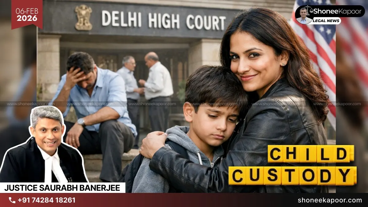 Mother Cannot Be Forced to Choose Between Child and Career Amid Pending Custody Disputes: Delhi High Court Cites Article 21