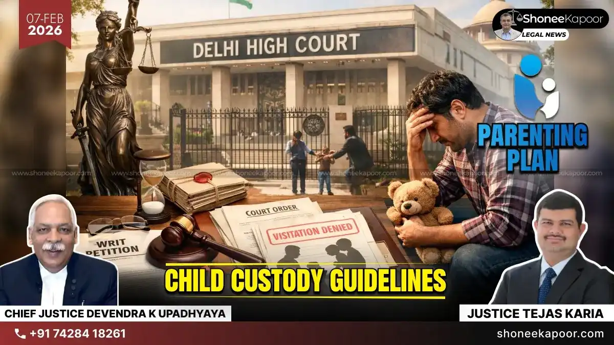 Uniform Parenting Plan Across Courts | Joint Parenting Is the Norm, Yet Children Still Lose a Parent: Delhi High Court Pushes Child Custody Guidelines to Administrative Committee