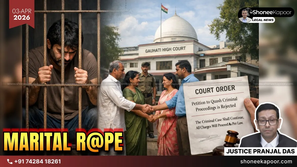 Marital Rape Not An Offence Yet, But Forced Sex In Love Relationship Still Crime: Gauhati High Court Refuses To Quash FIR Against Man Despite Settlement And Proposed Marriage