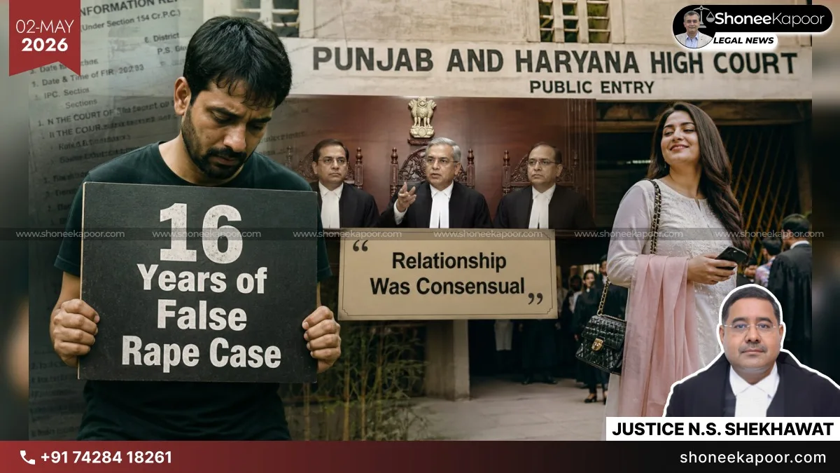 16 Years of False Rape Case | “Relationship Was Consensual”: Punjab & Haryana High Court Quashes Rape FIR Against Innocent Man