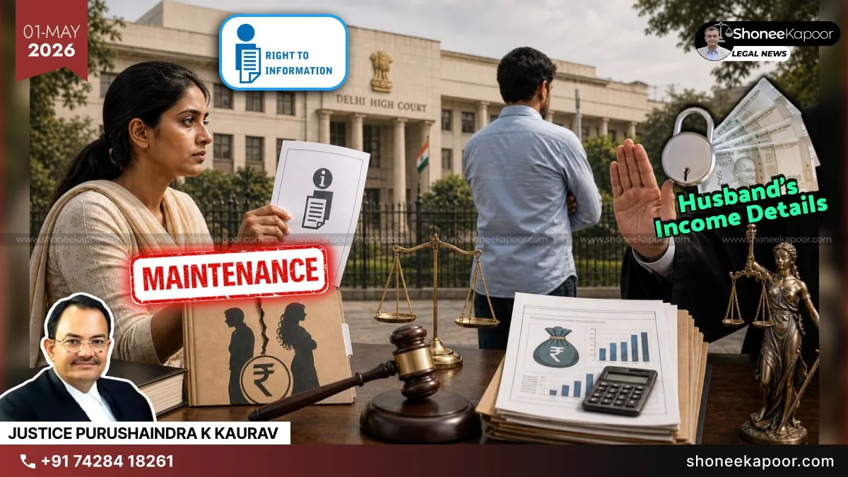 Wife Cannot Use RTI As A Shortcut In Maintenance Claims: Delhi High Court Protects Husband’s Financial Privacy, Holds Income Tax Details To Be Personal Information