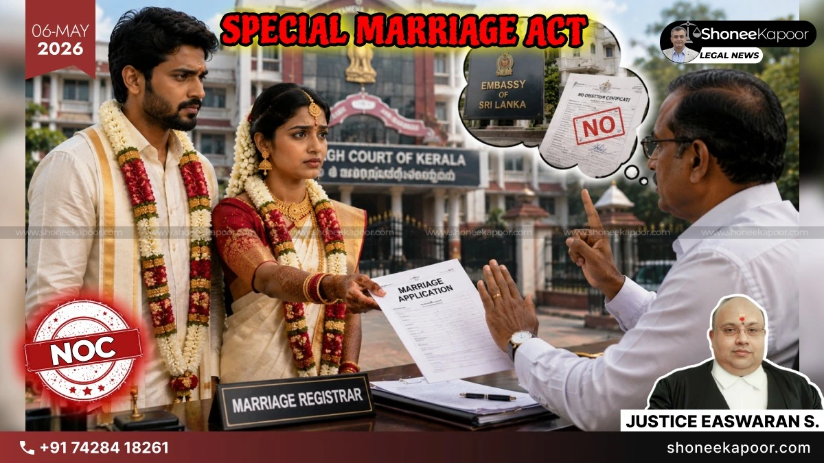 Embassy NOC Cannot Be Forced For Marriage Between Indian Man And Sri Lankan Woman Under Special Marriage Act: Kerala High Court