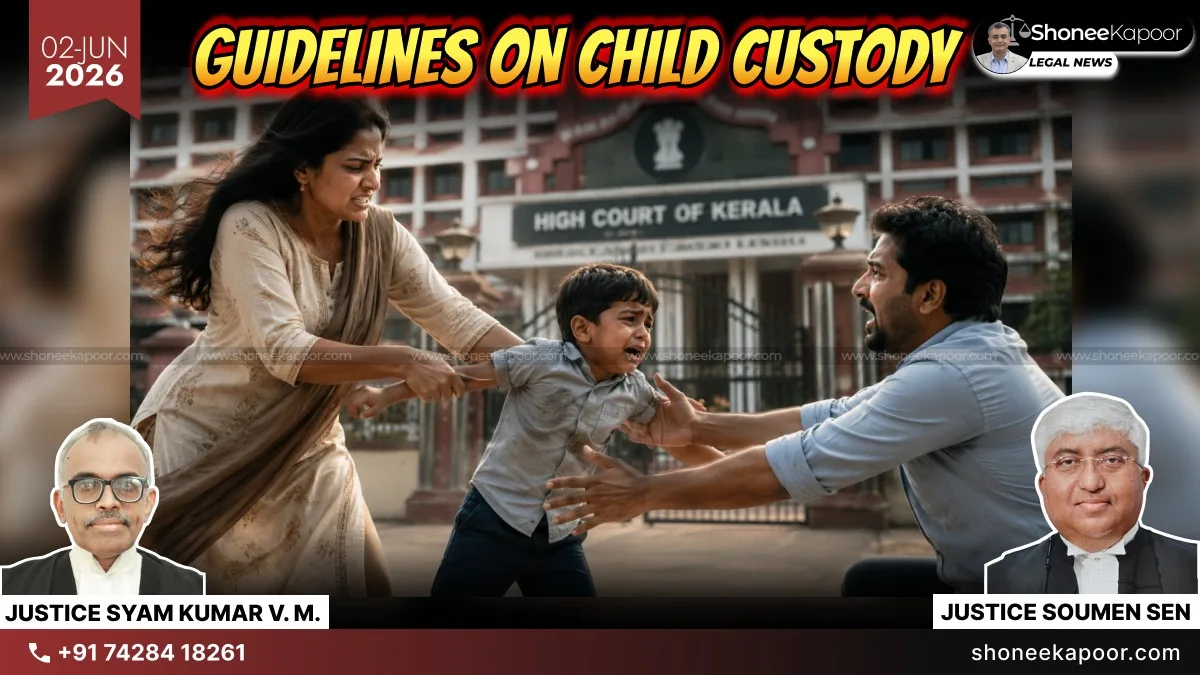 Guidelines For Child Access, Child Custody And Parental Plan | Kerala High Court Directs Family Courts To Follow Cal HC’s Guidelines Till State Rules Are Framed