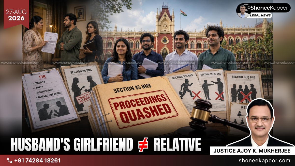 498A / 85 BNS Cannot Be Used Against Husband’s Girlfriend Or Students; They Are Not 'Relatives': Calcutta High Court Quashes Cruelty Case