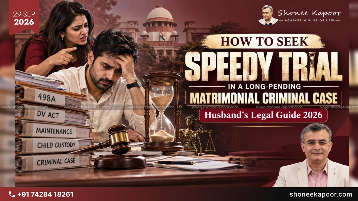 How To Seek Speedy Trial In A Long-Pending Matrimonial Criminal Case: Husband's Legal Guide 2026