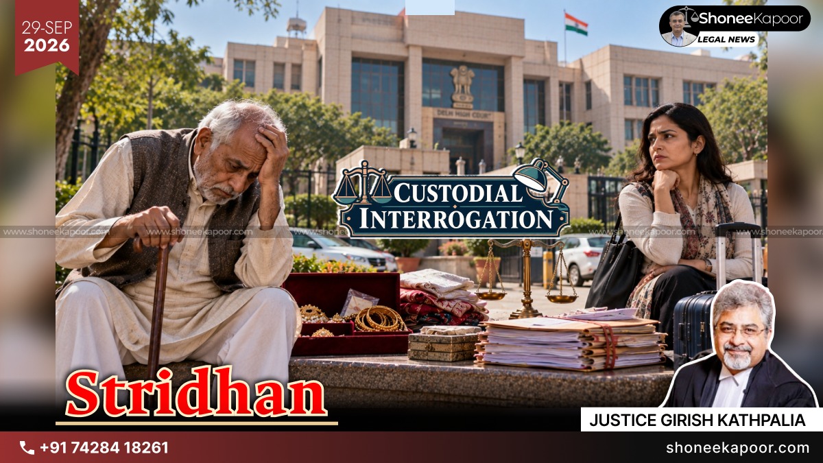 Wife’s Stridhan Recovery Needs No Custodial Interrogation: Delhi High Court Grants Anticipatory Bail To 80-Year-Old Father-In-Law