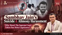 Sambhav Jain's Suicide & Alimony Harassment: Why Hasn't The Supreme Court Taken Suo Motu Cognizance?