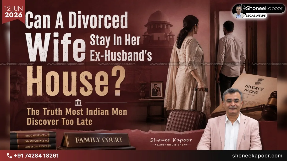 Can A Divorced Wife Stay In Her Ex-Husband’s House? The Truth Most Indian Men Discover Too Late