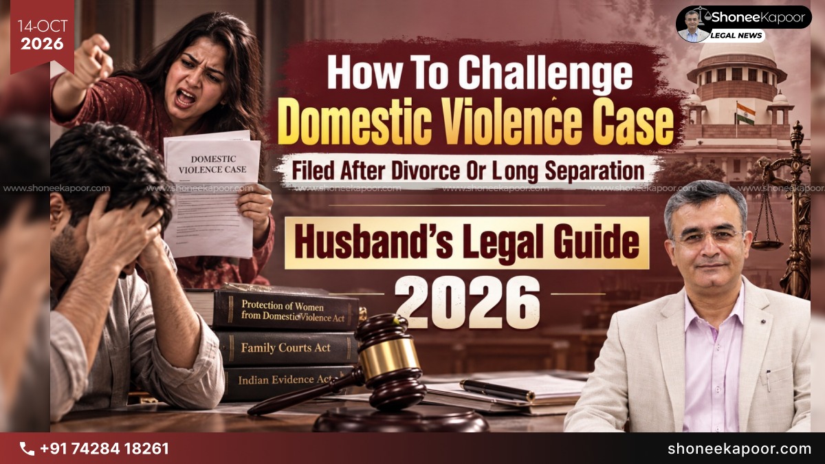 How To Challenge A Domestic Violence Case Filed After Divorce Or Long Separation: Husband's Legal Guide 2026