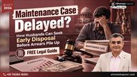 Maintenance Case Delayed? How Husbands Can Seek Early Disposal Before Arrears Pile Up