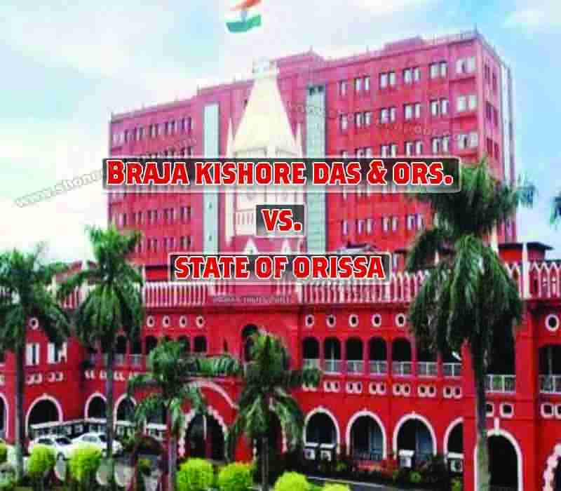 Braja Kishore Das & ORS. Vs. State Of Orissa