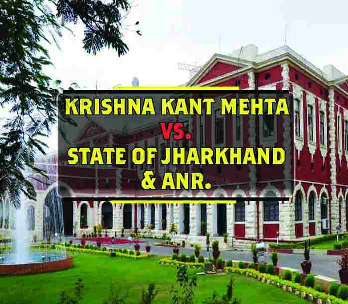 Krishna Kant Mehta VS. State Of Jharkhand & ANR.