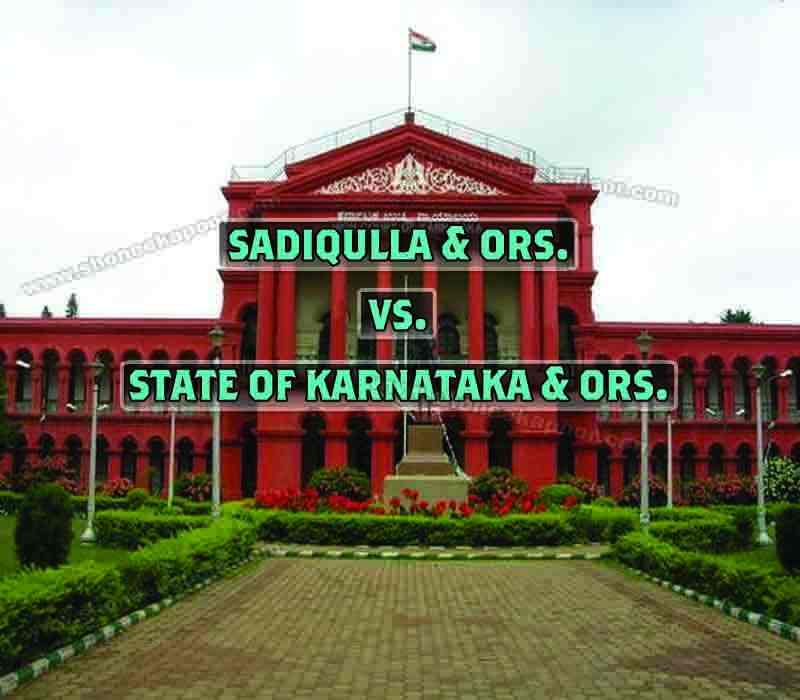 Sadiqulla & ORS. VS. State Of Karnataka & ORS.