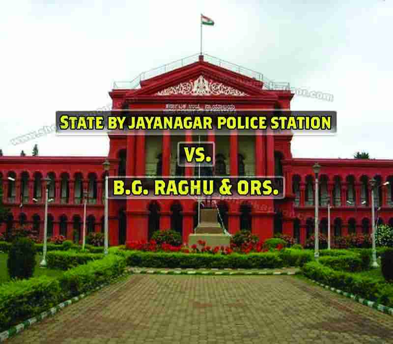 State by Jayanagar Police Station VS. B.G. Raghu & ORS.