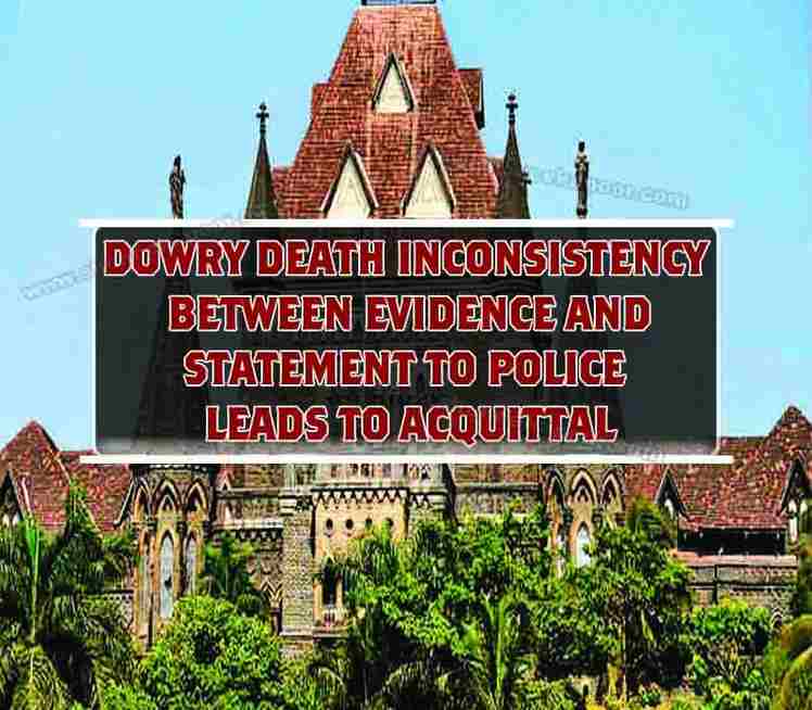 Dowry Death inconsistency between evidence and statement to police leads to acquittal