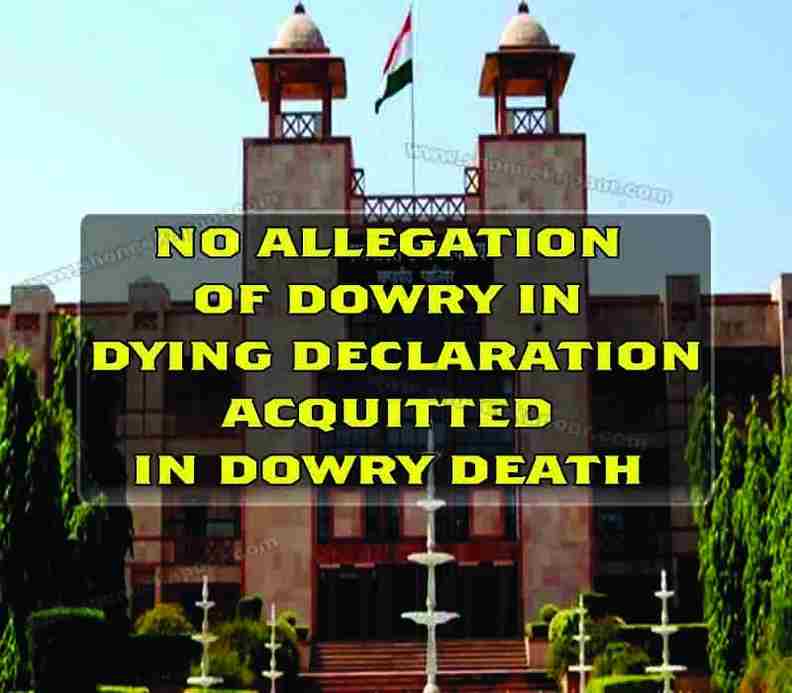 No allegation of dowry in dying declaration acquitted in dowry death