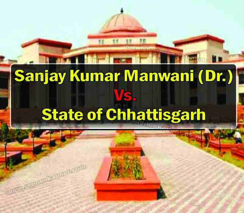 Sanjay Kumar Manwani (Dr.) Vs. State of Chhattisgarh