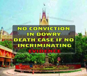 No conviction in dowry death case if no incriminating evidence