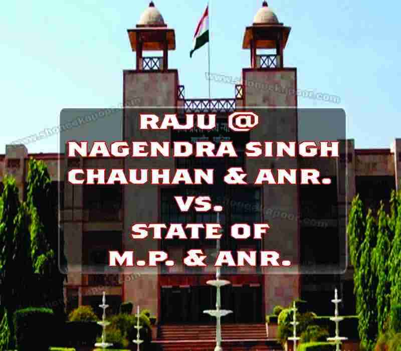 Raju @ Nagendra Singh Chauhan & anr. vs. state of m.p. & anr.