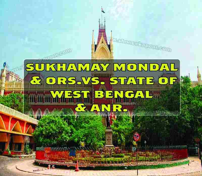 sukhamay mondal & ORS. Vs. State of west bengal & ANR.