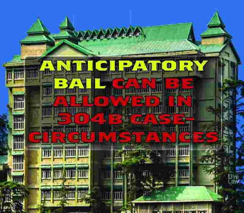 Anticipatory Bail can be Allowed in 304B Case - Circumstances