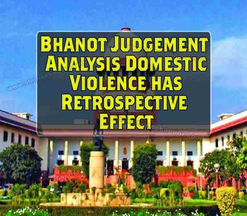 Bhanot Judgement Analysis - Domestic Violence has Retrospective Effect