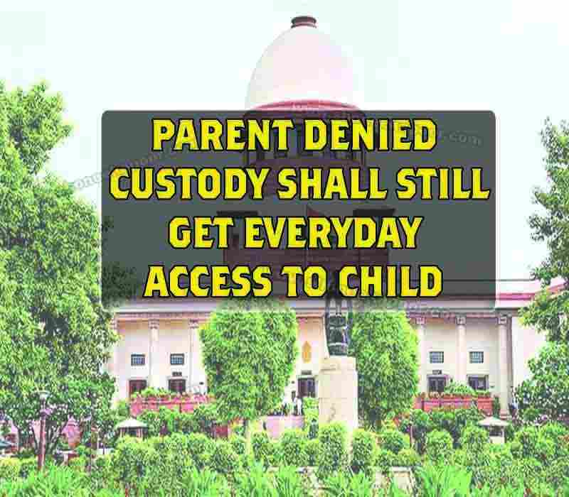 Parent denied custody shall still get everyday access to child