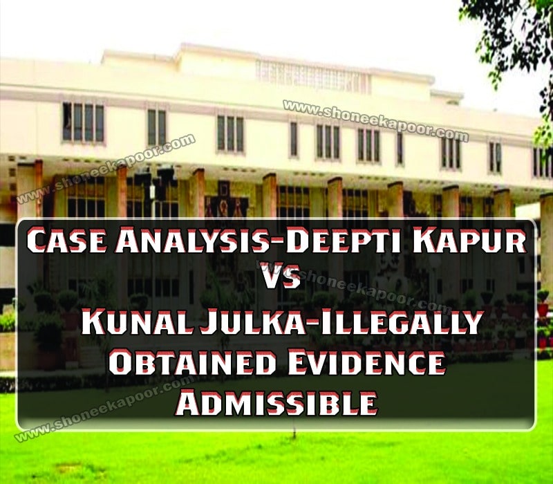 Case Analysis - Deepti Kapur Vs Kunal Julka - Illegally Obtained Evidence Admissible