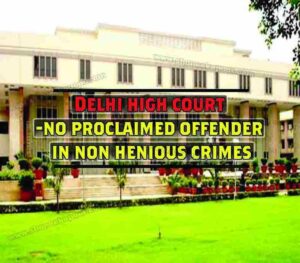 Delhi High Court - No Proclaimed Offender in Non Henious Crimes