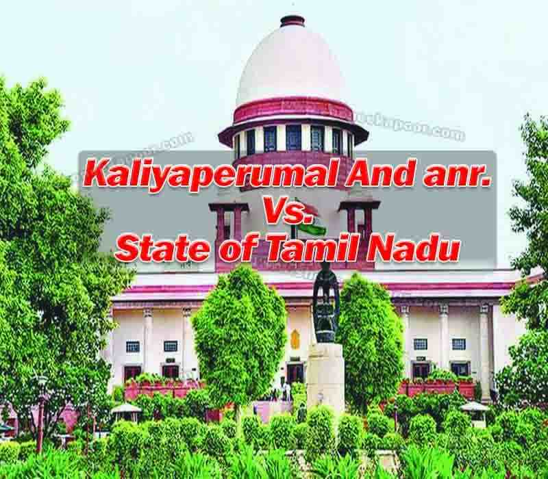 Kaliyaperumal and anr. state of tamil Nadu