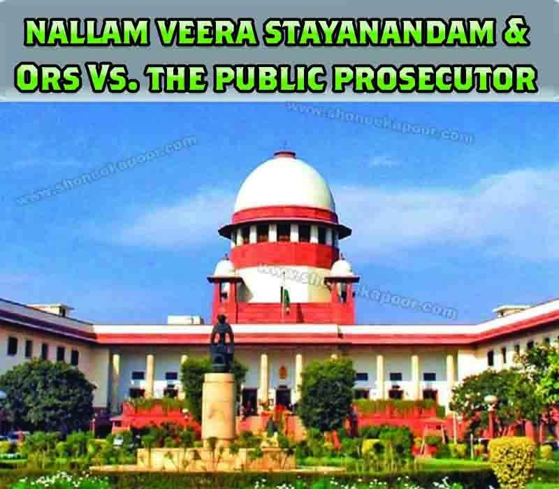 Nallam Veera Stayanandam & Ors Vs. the public prosecutor