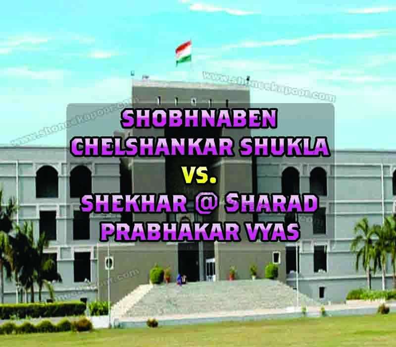 Shobhnaben Chelshankar Shukla Vs. Shekhar @ Sharad Prabhakar Vyas