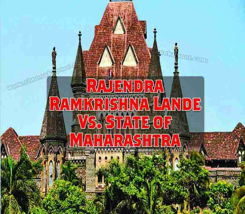 Rajendra Ramkrishna Lande Vs. State Of Maharashtra