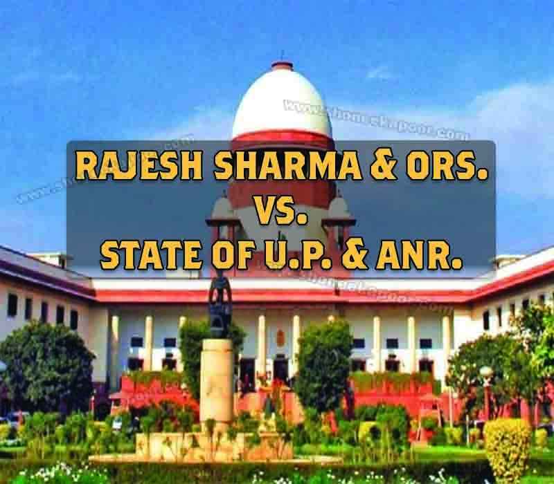 Rajesh Sharma & ORS. Vs. State Of U.P. & ANR.