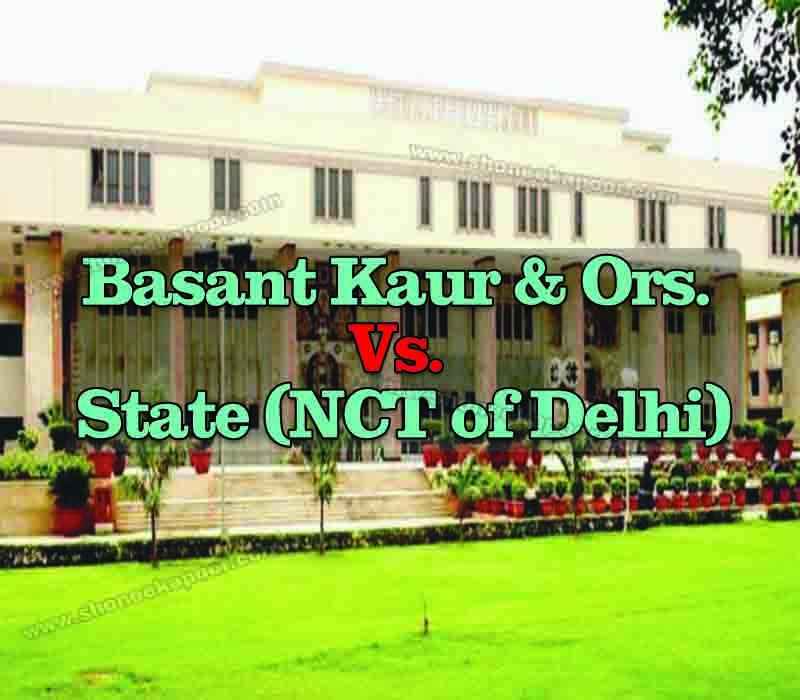 Basant kaur & Ors. Vs. State ( NCT Of Delhi )