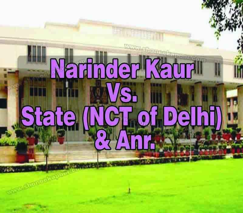 Narinder Kaur Vs. State ( NCT of Delhi & Anr.)