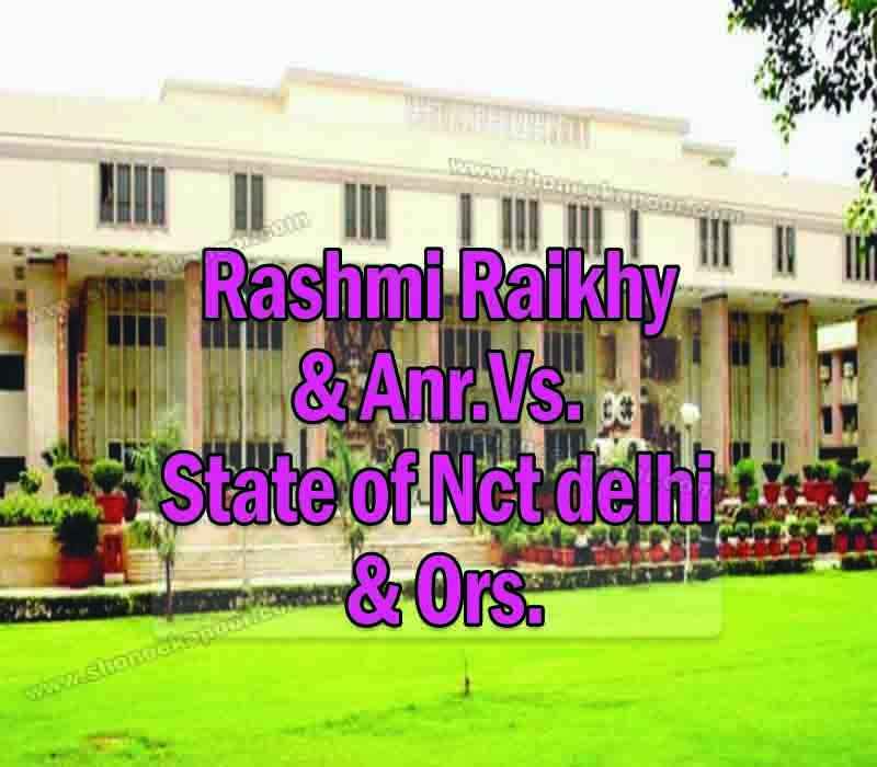 Rashmi Raikhy & Anr. Vs. State Of Nct delhi & Ors.
