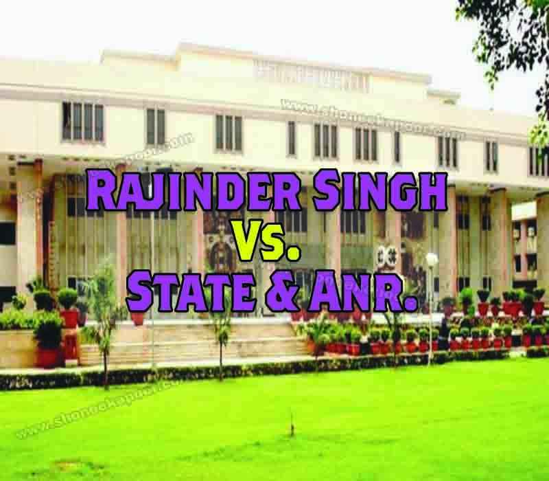 Rajinder Singh Vs. State & ANR.