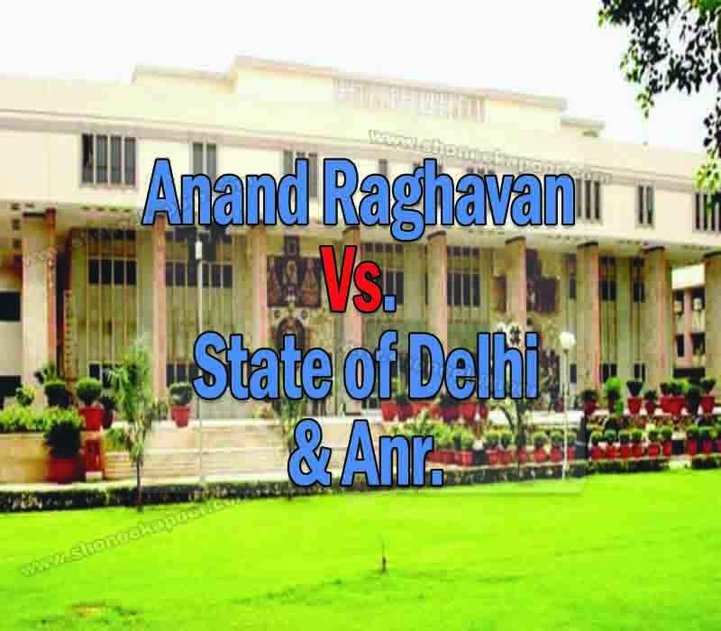 Anand Raghavan Vs. State of Delhi & Anr.