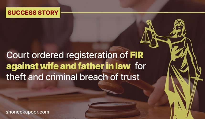 Court ordered registeration of FIR against wife and father in law for theft and criminal breach of trust