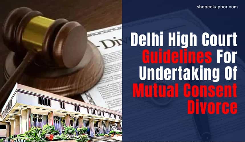 Delhi High Court Guidelines For Undertaking Of Mutual Consent Divorce
